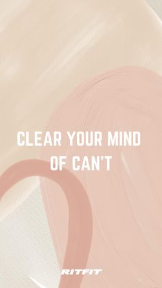 the words clear your mind of can't are shown in white and pink colors