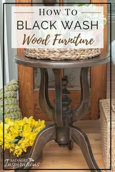 a black wash wood furniture with yellow flowers in the background and text overlay that reads how to black wash wood furniture