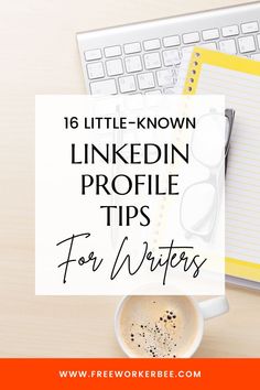 a cup of coffee on top of a desk next to a keyboard and notebook with the words, 16 little - known linkedin profile tips for writer