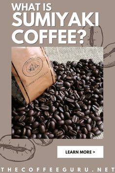 coffee beans with the title what is sumyaki coffee? learn more > the coffee guru net