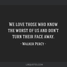 We love those who know the worst of us and don't turn their faces away - Google Search Who Knows, The Worst, Our Love, Turn Ons