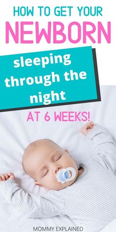 a baby sleeping with the words how to get your newborn sleep through the night at 6 weeks