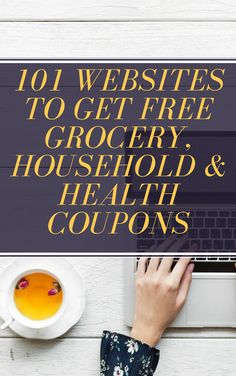 a person typing on a laptop next to a cup of tea with the words 101 web sites to get free grocery, household health coupons