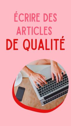 a person typing on a laptop with the words article des articles de qualite