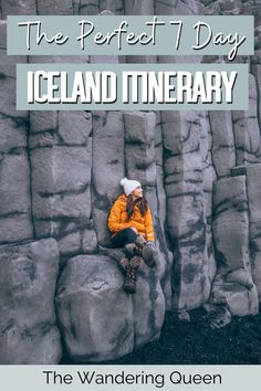 a person sitting on top of a rock formation with text overlay reading the perfect 7 day iceland itinerary