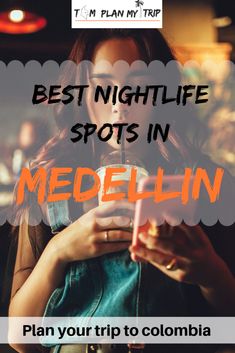 a woman looking at her cell phone with the text best nightlife spots in medellin