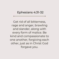 an image with the words, ephesians 4 31 - 32 get rid of all bitterness, rage and anger, brawling and stander, along with every form of malle