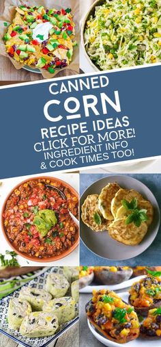 a collage of different types of food with the words canned corn recipe ideas click for more ingredients and cook times too