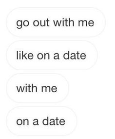 two texts that say, go out with me like on a date with me on a date