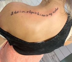 a woman with a tattoo on her back saying, all that i am born to be is one my mother