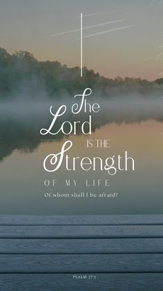 the lord is the strength of my life