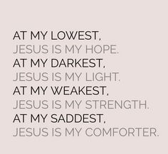 the words at my lowest, jesus is my hope at my darkest, jesus is my light at my weakest, at my sadest, at my sadest