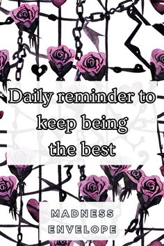 pink roses with the words'daily reminder to keep being the best'in black and white