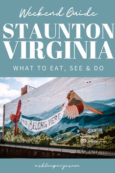 a mural on the side of a building with text overlaying it that reads, weekend guide to staunton virginia what to eat, see and do