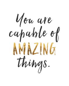 the words you are capable of amazing things written in gold foil on a white background