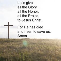 a cross on top of a hill with the words let's give all the glory, all the donor, all the praise, to jesus christ for he has died and risen to save us