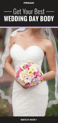 a woman in a wedding dress holding a bouquet with the words get your best wedding day body