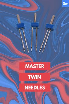 three needles with the words master twin needles in red, white and blue swirled background