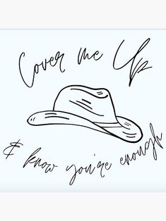 a drawing of a hat with the words,'give me up what you're enough