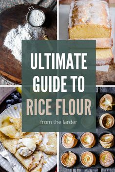 the ultimate guide to rice flour from the lander, with pictures of different types of food