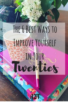 flowers in a vase on top of a book with the title, the 6 best ways to improve yourself in your twenties