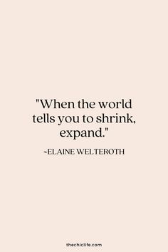 a quote that says when the world tells you to shrink, expand