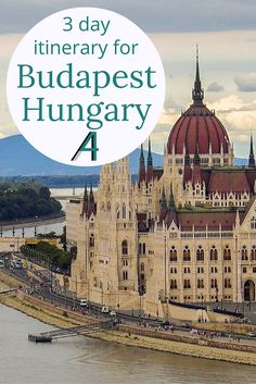 the hungarian parliament with text overlay reading 3 day itinerary for budapest hungry 4