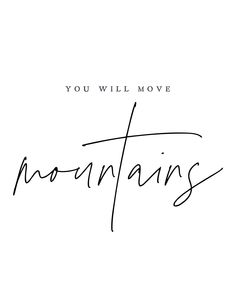 the words you will move mountains written in cursive handwriting on a white background