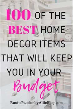 the words, 100 of the best home decor items that will keep you in your budget