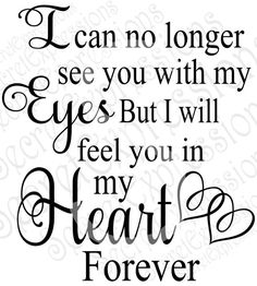 the words i can no longer see you with my eyes but will feel you in my heart