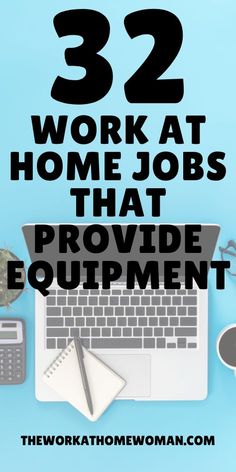 a laptop with the words 32 work at home jobs that provide equipmment