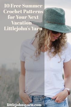 a woman wearing a green hat with the words 10 free summer crochet patterns for your next vacation littlejohn's yarn