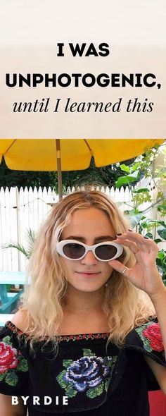 a woman wearing sunglasses with the caption i was unphotogenic until i learned this