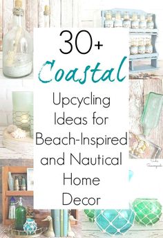 the words coastal upcycling ideas for beach - inspired and nautical home decor