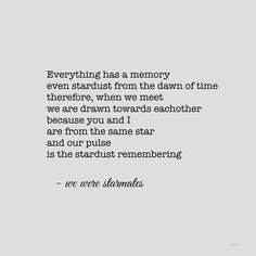 an image of a quote that says, everything has a memory even stardust from the dawn