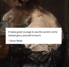 an image of a painting with a quote on it that says it takes great courage to see the world in all its fainted glory, and still to love it