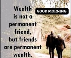 an older couple walking down a path with the caption, good morning is not a permanent friend but friends are permanent health