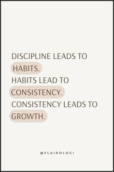 a quote that reads, discipline leads to habitts, habitts lead to constiency, consciousness leads to growth