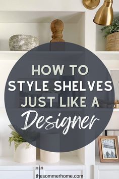 shelves with text overlaying how to style shelvings just like a designer