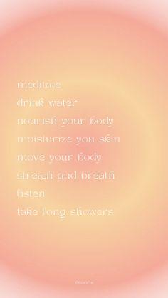 an orange and pink background with the words,'meditate drink water flourish your body moistize your body move your body stretch