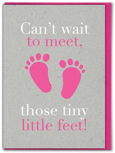 a sign that says, can't wait to meet those tiny little feet?