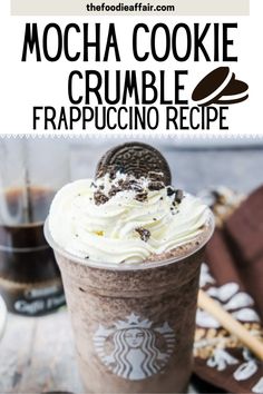 the mocha cookie crumble frappuccino recipe is in front of a cup with whipped cream on top