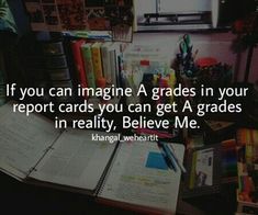 a pile of books with a quote on it that says if you can imagine a grade in your report cards you can get