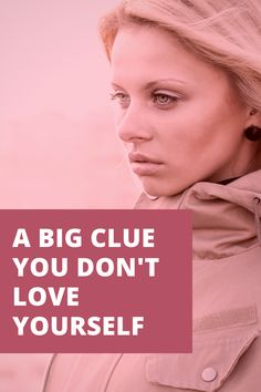 a woman in a pink jacket with the words, a big clue you don't love yourself