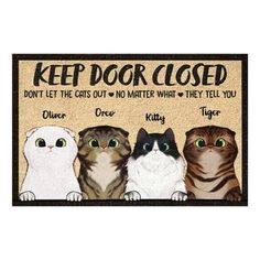 a door mat with three cats on it and the words, keep door closed don't let the cats out no matter what they tell you