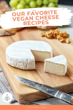 cheese on a cutting board with the words our favorite vegan cheese recipes