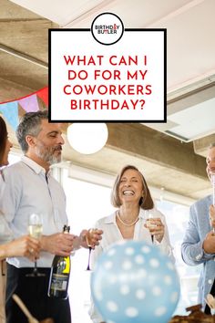 a group of people standing around each other holding wine glasses in front of a sign that says what can i do for my coworkers birthday?