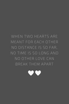 two hearts are meant for each other no distance is so far, no time is so long and no other love can break them apart