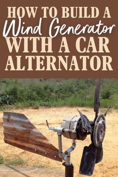 a wind generator with the words how to build a wind generator with a car alter