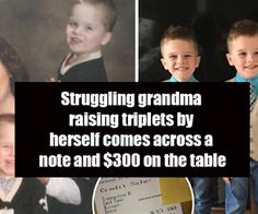 a collage of photos with the caption struggling grandma raising triplets by herself comes across a note and $ 300 on the table